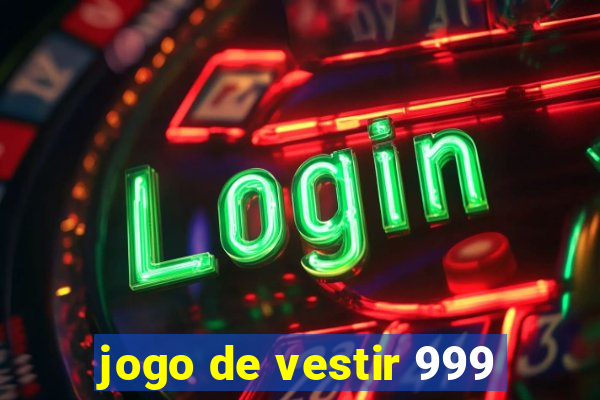 jogo de vestir 999